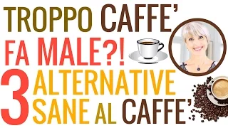 il CAFFE' fa MALE? DIPENDENZA, CONTROINDICAZIONI e ALTERNATIVE al CAFFE': ORZO, CICORIA, FARRO
