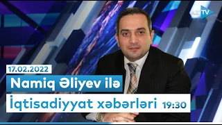 Namiq Əliyevlə "İqtisadiyyat xəbərləri" - 17.02.2022