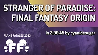 Stranger of Paradise: Final Fantasy Origin by cyanidesugar in 2:00:45 - Flame Fatales 2023