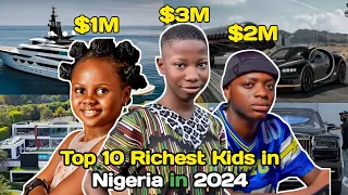 Top 10 Richest kid in Nigeria in 2024