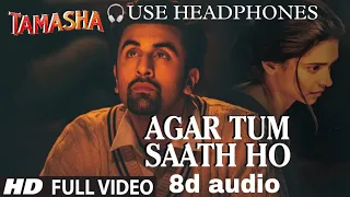 Agar tum saath ho 8d audio | Tamasha | Ranbir Kapoor, Deepika padukone |