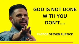 GOD IS NOT DONE  WITH YOU YET BY STEVEN FURTICK