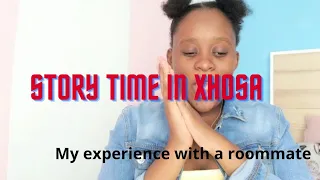 Story time in Xhosa/Zulu | My experience with a roommate | South African Languages |Tsonga youtuber