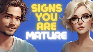 7 Signs You Are Truly Mature!