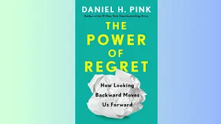 Summary - The Power of Regret - How Looking Backward Moves Us Forward - Daniel H. Pink