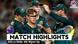 Australia vs Namibia 6th Warm-up Match Highlights | ICC World Cup 2024 | AUS vs NAM Highlights