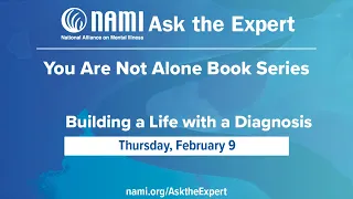 NAMI Ask the Expert You Are Not Alone Book Series - Session 1: Building a Life with a Diagnosis
