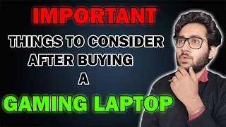 14 Key Points To Consider AFTER Buying a Gaming Laptop | Post Laptop Buying Guide