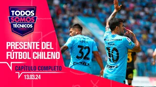 Todos Somos Técnicos - Fútbol chileno en competencia internacional | Capítulo 13 de marzo 2024