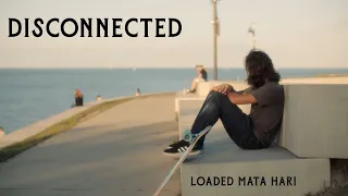 Disconnected | Loaded Mata Hari | Joe Gerin