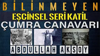 TÜRKİYE’NİN İLK EŞCİNSEL SERİ KATİLİ - ABDULLAH AKSOY I Seri Katiller Dosyası 80. Bölüm