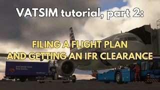 VATSIM tutorial! | Part 2: Filing a flight plan and getting an IFR clearance