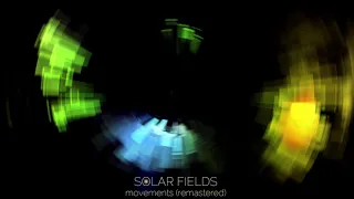 Solar Fields - Movements (Remastered - 24bit) - Tryptology Mix - Chill Out, Psychill, Ambient