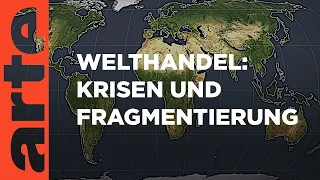 Welthandel: Krisen und Fragmentierung | Mit offenen Karten | ARTE