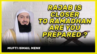 RAJAB IS CLOSER TO RAMADHAN, ARE YOU PREPARED ? MUFTI ISMAIL MENK