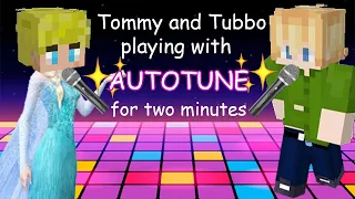 Tommy and Tubbo messing with autotune for 2 minutes