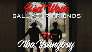 Rod Wave Ft NBA YoungBoy - Call Your Friends (Official Video Remix with Lyrics)