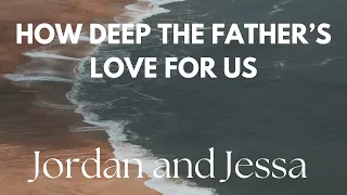 How Deep The Father's Love For Us - Jordan and Jessa - Lyric Video
