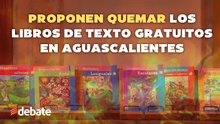 Proponen quemar los libros de texto gratuitos de la SEP en Aguascalientes