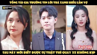 Tổng Tài Gia Trưởng Tin Lời Trà Xanh Hiểu Lầm Vợ Sau Này Mới Biết Được Sự Thật Thì Quay Xe Không Kịp