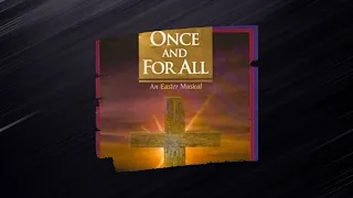 2. Once and for All [ACCOMPANIMENT] | Once and for All - An Easter Musical {T. Fettke}