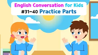 Basic English Conversation Practice for Kids | Conversation Practice Parts | Ch 31~40