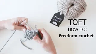 How to: Freeform Crochet | TOFT Crochet Lesson