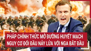 Điểm nóng thế giới 20/5: Nóng: Pháp mở đường huyết mạch, nguy cơ đối đầu nảy lửa với Nga