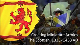 Creating Miniature Armies : The Scottish 1333 -1453 AD