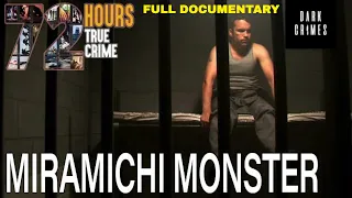 Sadistic Criminal Escapee: Monster of Miramichi | 72 Hours: True Crime| Dark Crimes