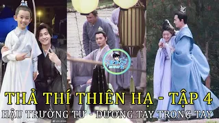 [ Thả Thí Thiên Hạ] Tập 4 -  Dương Dương x Triệu Lộ Tư tay trong tay? - Hậu Trường Ngọt Xỉu