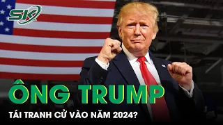 Ông Donald Trump Có Khả Năng Tái Tranh Cử Tổng Thống Mỹ Vào Năm 2024? | SKĐS