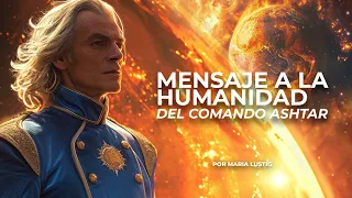 IMPORTANTE Mensaje a la Humanidad del Comando Ashtar - Por Maria Lustig