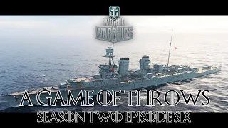 World of Warships - A Game of Throws Season Two Episode Six