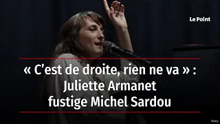 « C’est de droite, rien ne va » : Juliette Armanet fustige Michel Sardou