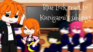 Blue Lock react to Kunigami's siblings as ? (Part 1/2)[gcrv] [Blue Lock] [Haikyuu!] Read description