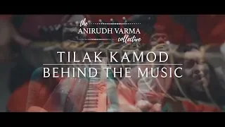 Behind The Music - Tilak Kamod | The Anirudh Varma Collective