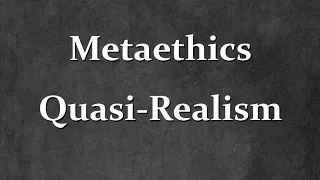 Metaethics - Quasi-Realism