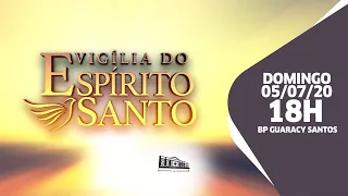 Vigília do Espírito Santo - 05/07/20 - 18h - Bp Guaracy Santos