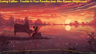 Loving Caliber feat. Alex Prowse - Trouble In Your Paradise (Nightcore)