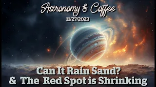 A Planet That Rains Sand and Jupiter's Shrinking Red Spot! 🌌🔍