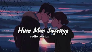 Hum Mar Jayenge💖 ||  Arijit S || Tulsi K ||Aashiqui 2 || Shraddha K || Aditya R K || TSS