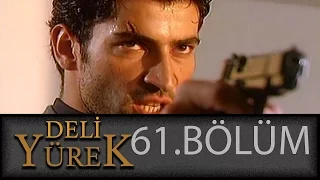 Deli Yürek 61.Bölüm Tek Part İzle (HD)