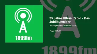 1899fm - Folge 88_1 - 35 Jahre Ultras Rapid - Das Jubiläumsjahr - Im Gespräch mit Oliver und Jakub