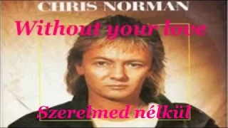 Chris Norman~Without Your Love (English lyrics/magyar felirat)