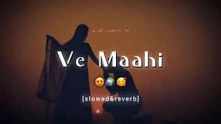 Ve Maahi (slowed + reverb) | full song  #feel  #lofimusic @pbcreation1m