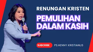 PEMULIHAN DALAM KASIH I KHOTBAH KRISTEN YANG MENGINSPIRASI DARI Ps. HENNY KRISTIANUS #motivasi