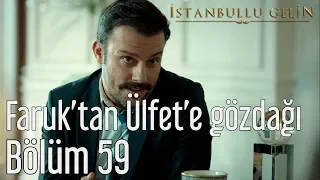 İstanbullu Gelin 59. Bölüm - Faruk'tan Ülfet'e Gözdağı