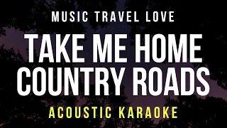 Take Me Home Country Roads (Karaoke Acoustic) - John Denver (Music Travel Love Version)