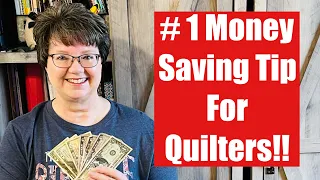 Number One Money Saving Tip for Quilters!!